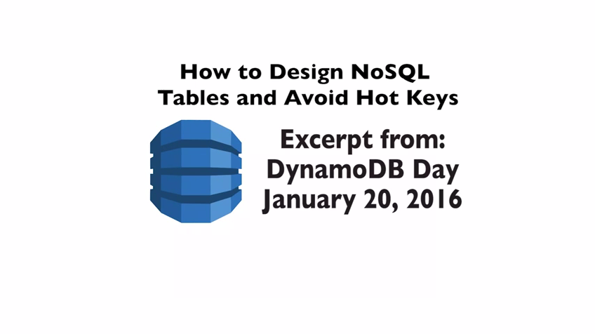 Amazon DynamoDB January 2016 Day at the SF Loft - How to Design NoSQL Tables and Avoid Hot Keys
